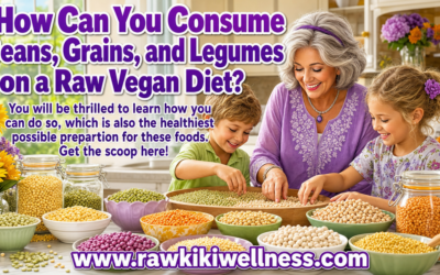 How to Enjoy Beans, Grains & Legumes on a Raw Foods Diet